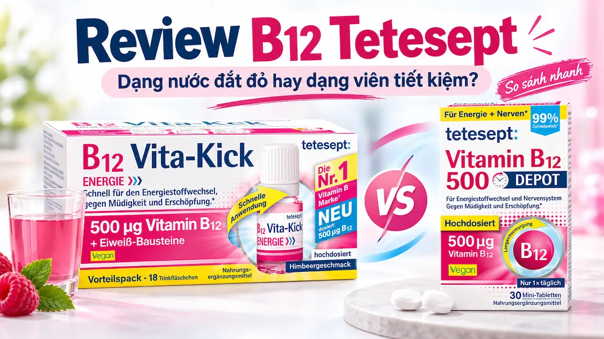 So sánh Vitamin B12 Tetesept: chọn dạng nước hay viên uống?